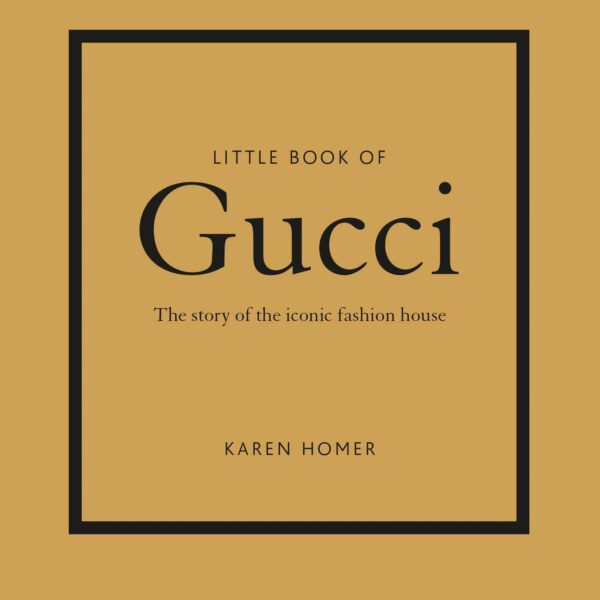 Raamat Little Book of Gucci: The Story of the Iconic Fashion House (Little Book of Fashion)