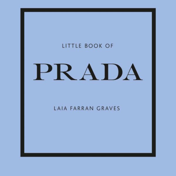 Raamat Little Book of Prada: The Story of the Iconic Fashion House (Little Book of Fashion)